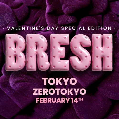 ZEROTOKYO 2/14(土) BRESH TOKYO 14/02 – VALENTINE’S DAY SPECIAL EDITION