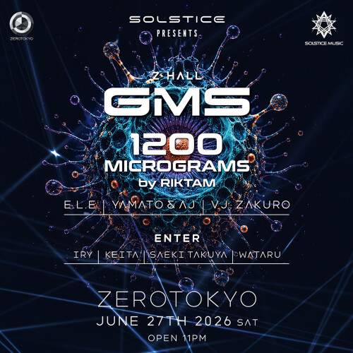 ZEROTOKYO 6/27(土) SOLSTICE MUSIC PRESENTS：GMS & 1200 MICROGRAMS