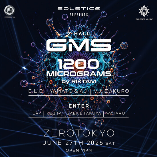 ZEROTOKYO 6/27(土) SOLSTICE MUSIC PRESENTS：GMS & 1200 MICROGRAMS