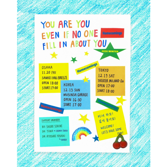 Homecomings presents "You are you, even if no one fill in about you."